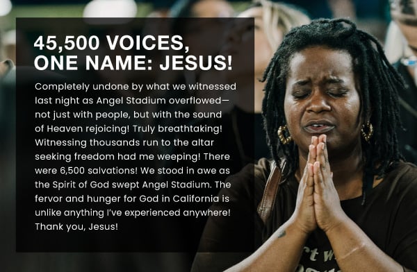 "Truly breathtaking! 45,500 voices, one name: Jesus! Witnessing thousands . . ."