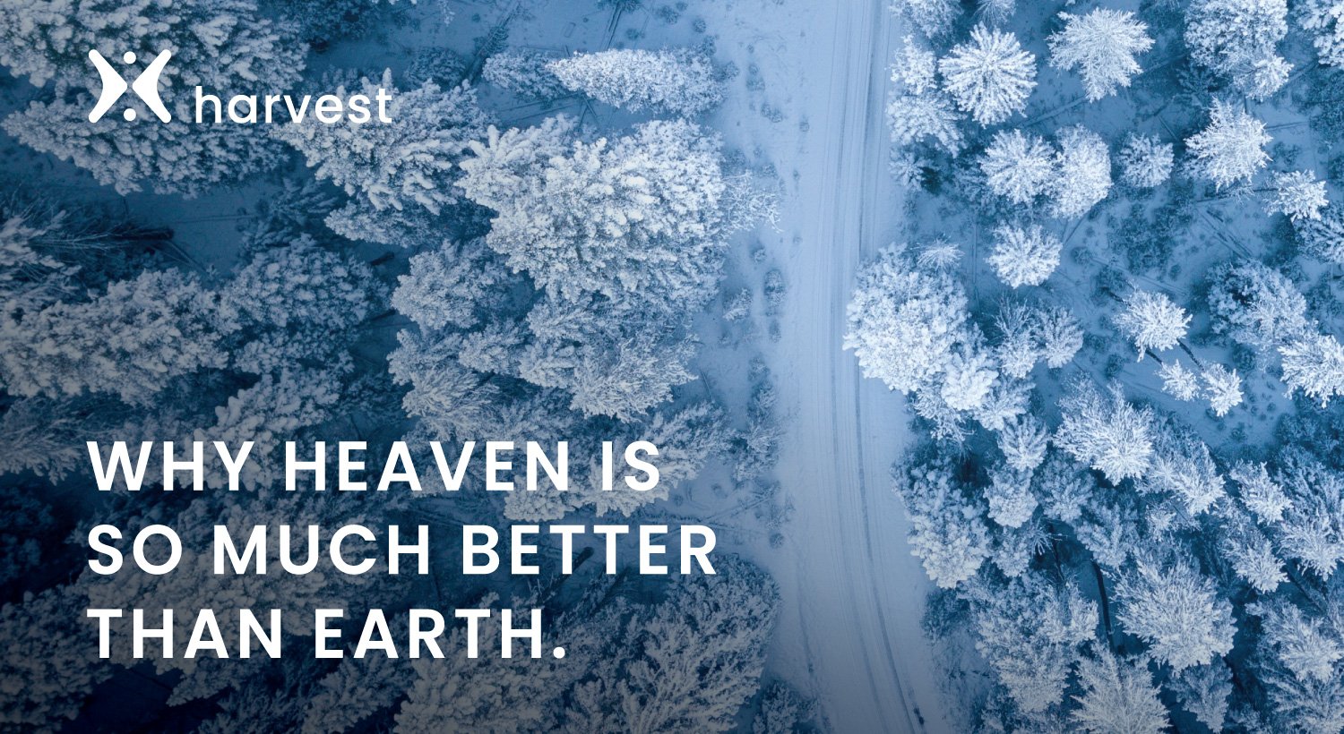 Why Heaven is so much better than Earth. Why Heaven is so much better than Earth.