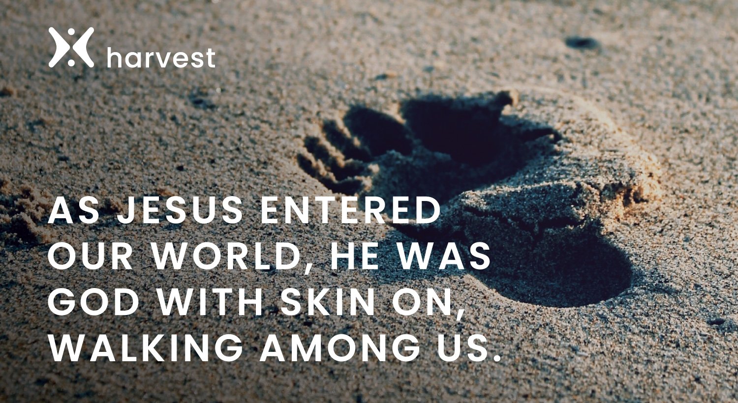 As Jesus entered our world, He was God with skin on, walking among us.