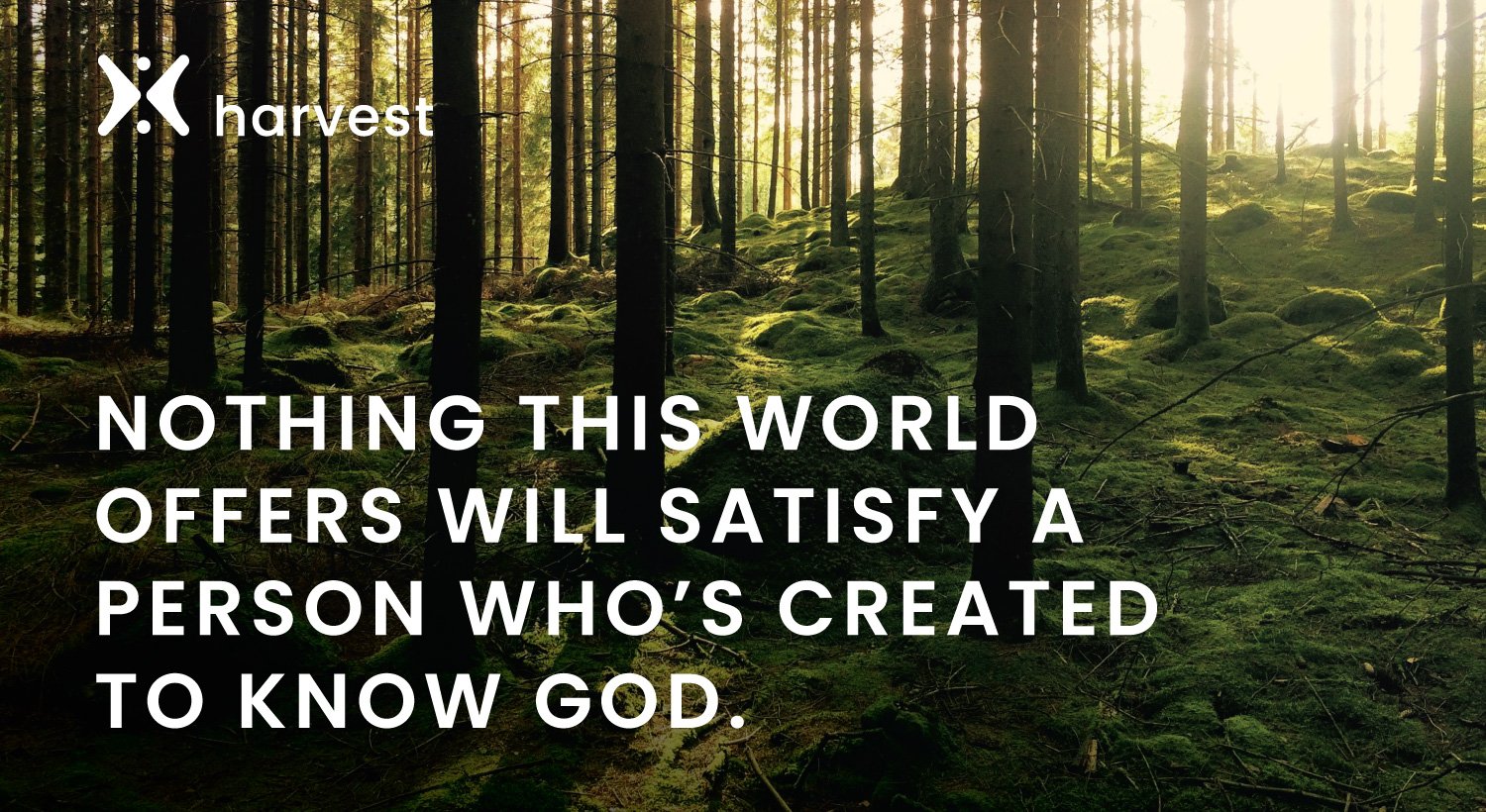 Nothing this world offers will satisfy a person who’s created to know God. Nothing this world offers will satisfy a person who’s created to know God.