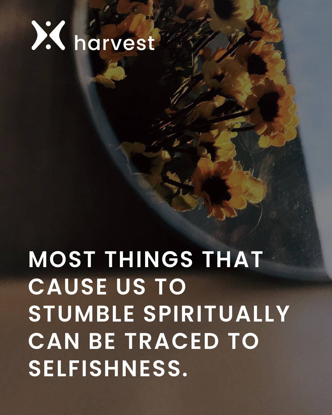 Most things that cause us to stumble spiritually can be traced to selfishness.