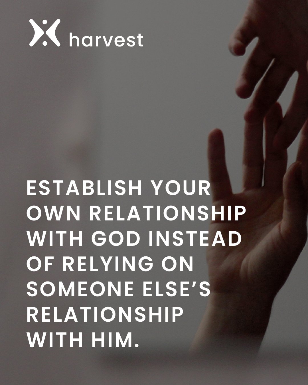 Establish your own relationship with God instead of relying on someone else's relationship with Him.