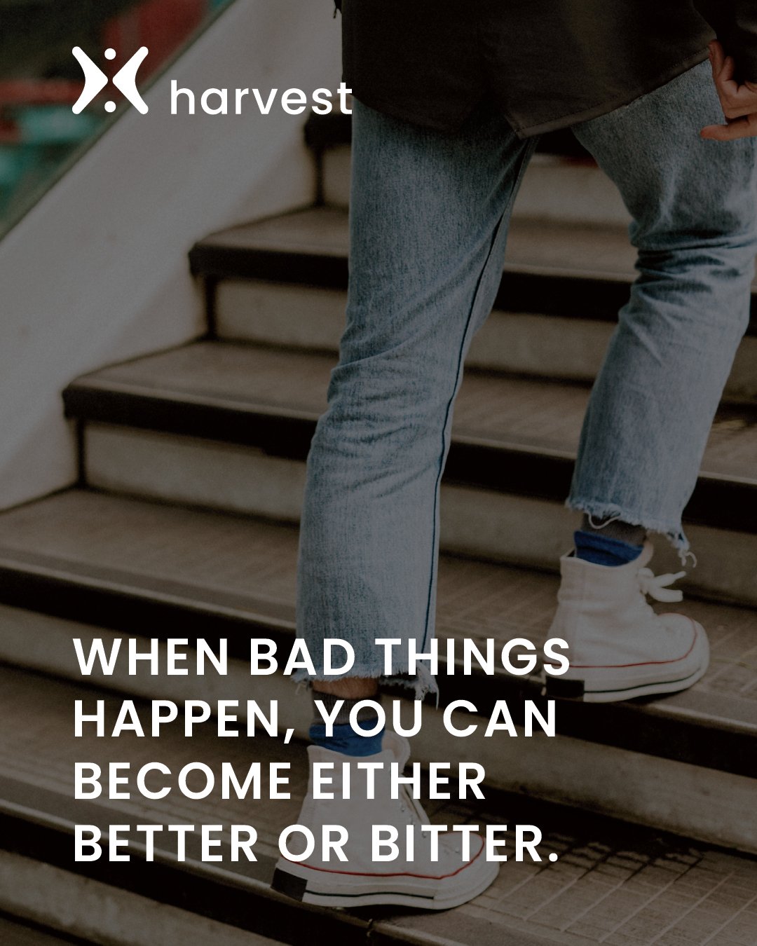 When bad things happen, you can become either better or bitter.