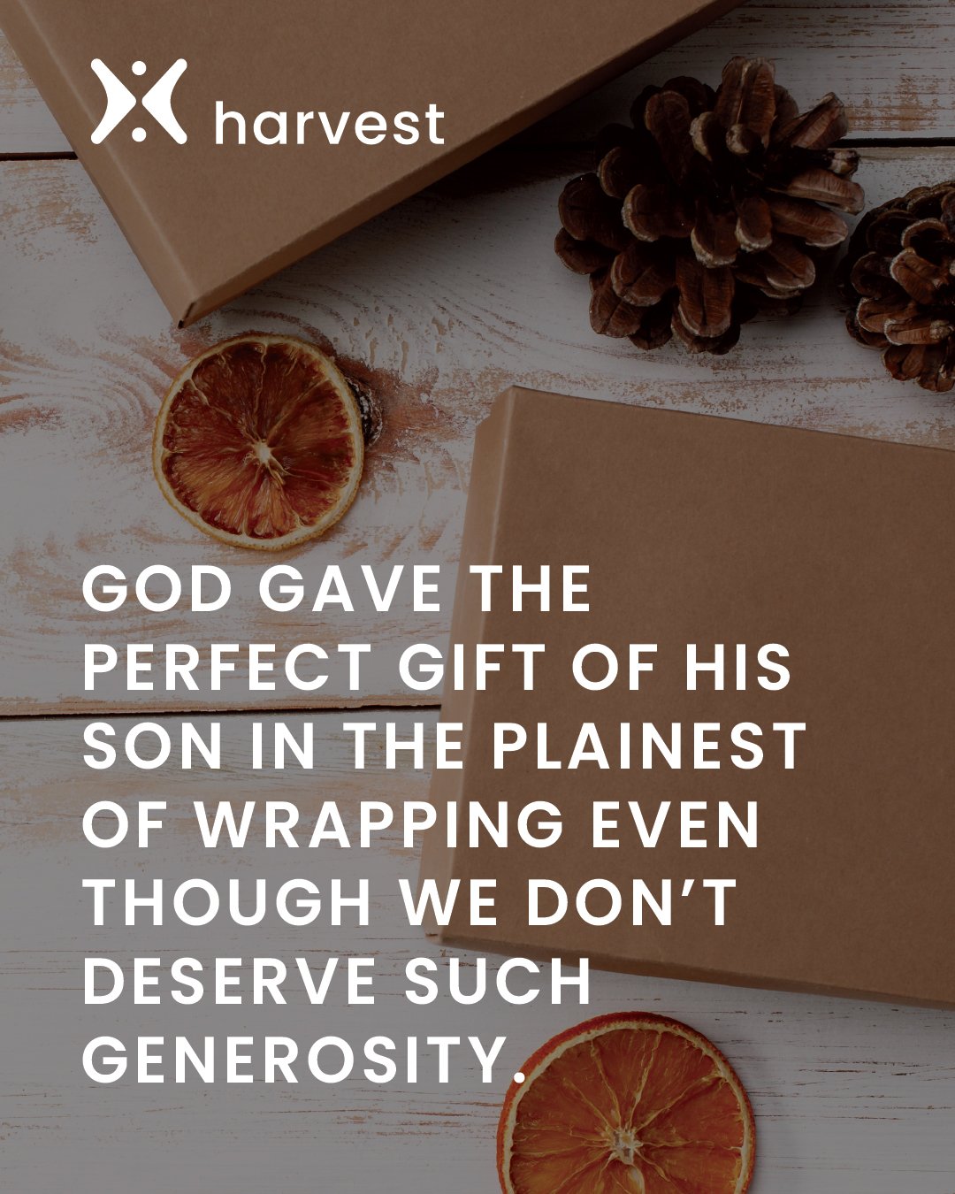 God gave the perfect gift of His Son in the plainest of wrapping even though we don't deserve such generosity.