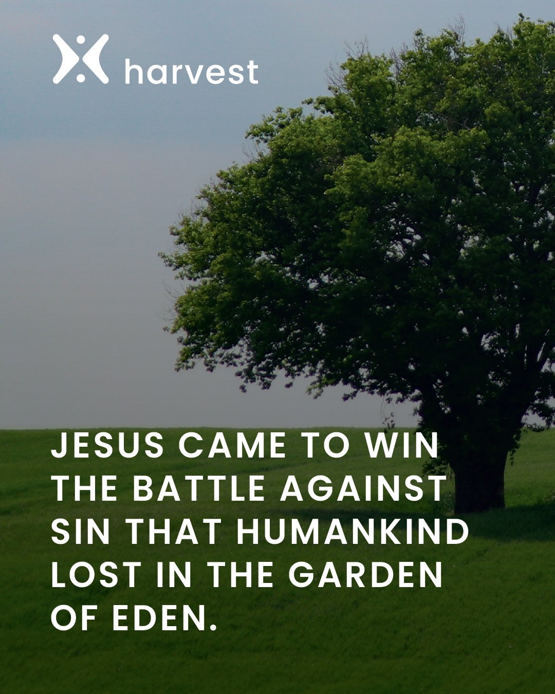 Jesus came to win the battle against sin that humankind lost in the Garden of Eden.