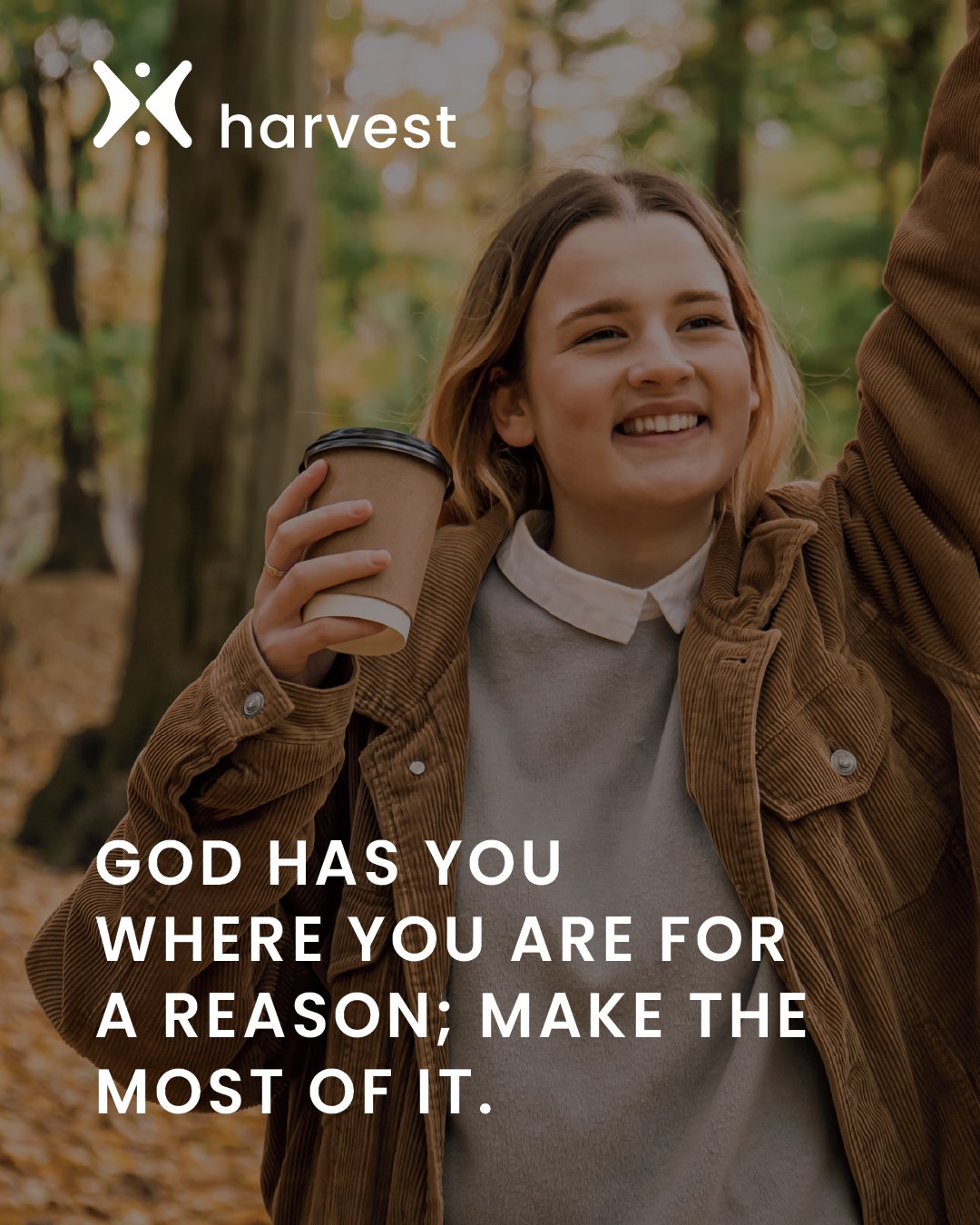 God has you where you are for a reason; make the most of it.