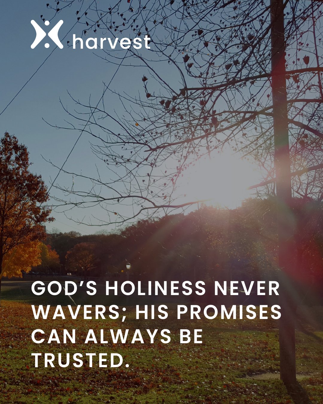 God's holiness never wavers; His promises can always be trusted.