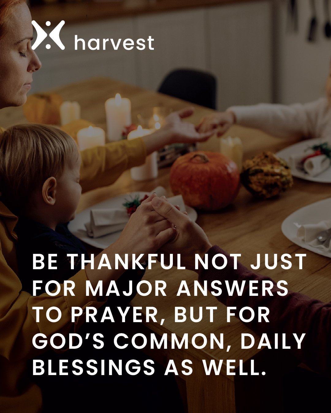 Be thankful not just for major answers to prayer, but for God's common, daily blessings as well.