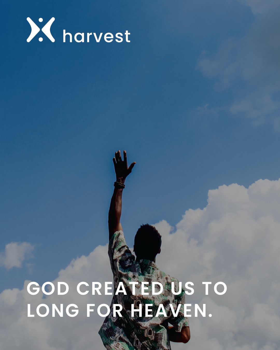 God created us to long for Heaven.