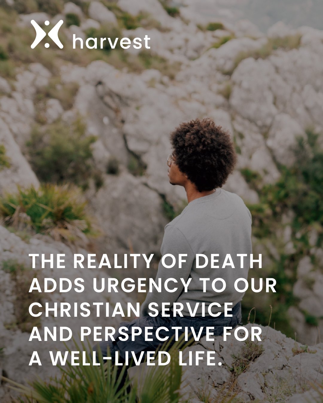 The reality of death adds urgency to our Christian service and perspective for a well-lived life.