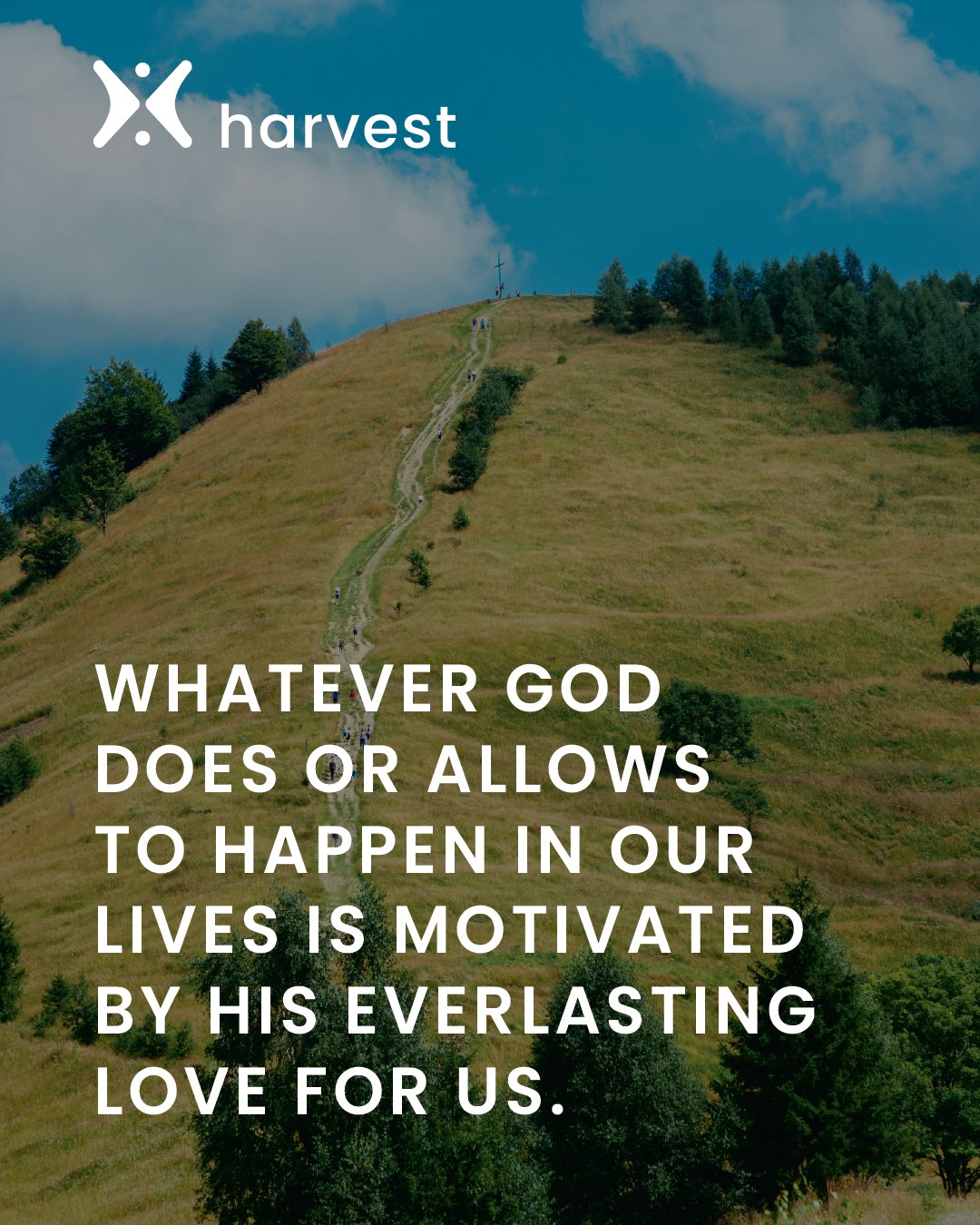 Whatever God does or allows to happen in our lives is motivated by His everlasting love for us.
