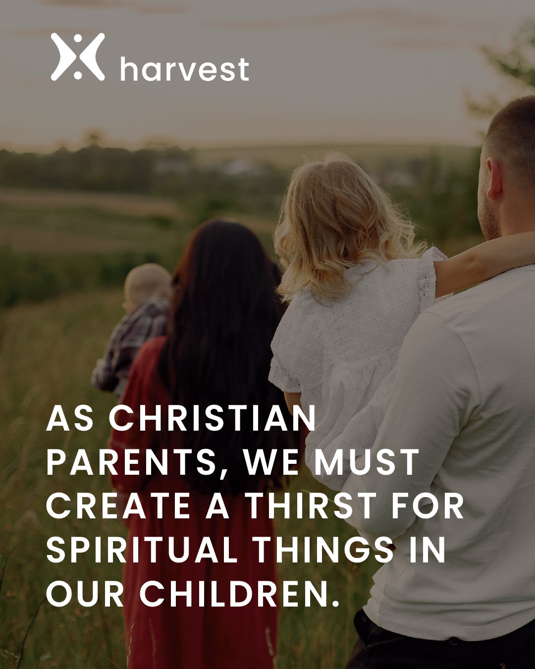 As Christian parents, we must create in our children a thirst for spiritual things.