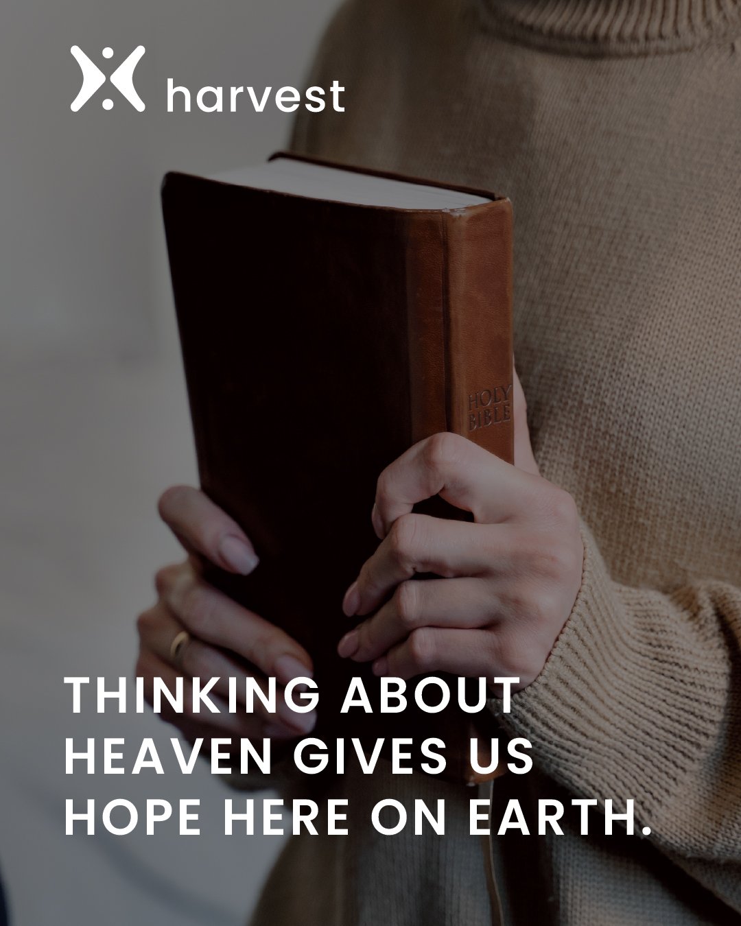 Thinking about Heaven gives us hope here on earth.