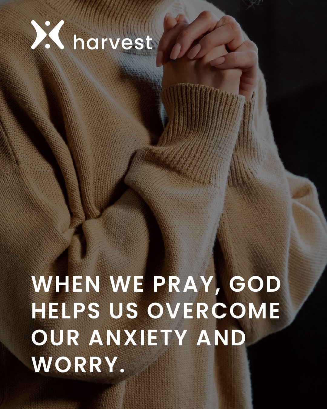 When we pray, God helps us overcome our anxiety and worry.