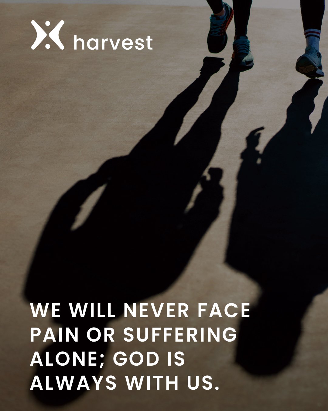 We will never face pain or suffering alone; God is always with us.