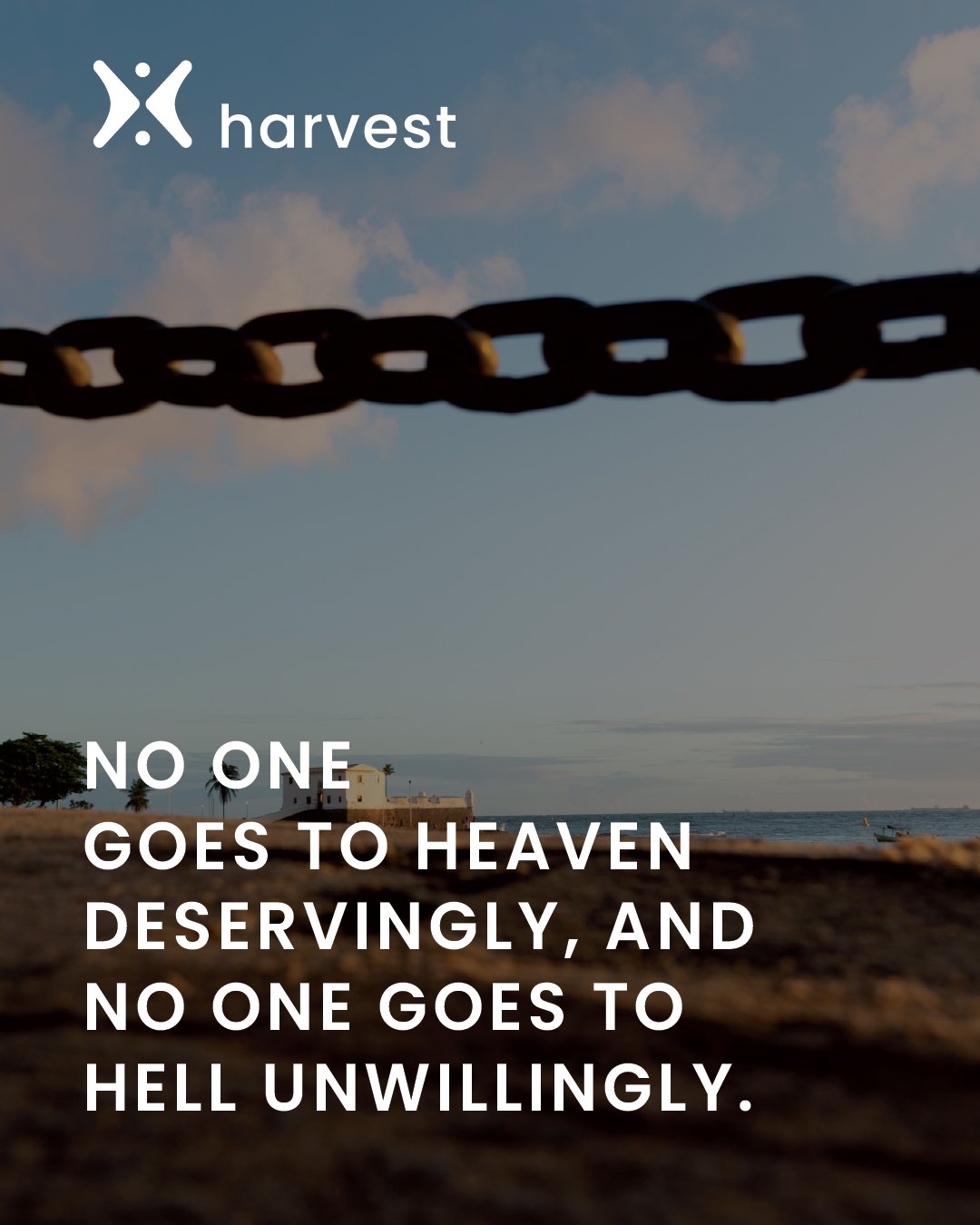 No one goes to Heaven deservingly, and no one goes to Hell unwillingly.