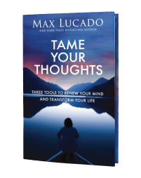 "Tame Your Thoughts" by Max Lucado