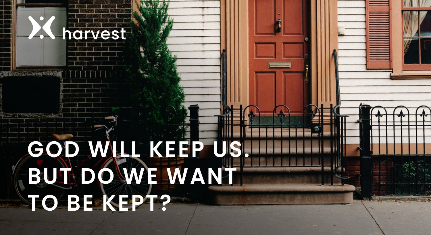 God will keep us. But do we want to be kept? God will keep us. But do we want to be kept?
