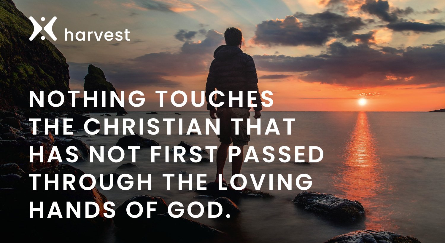 Nothing touches the Christian that has not first passed through the loving hands of God. Nothing touches the Christian that has not first passed through the loving hands of God.