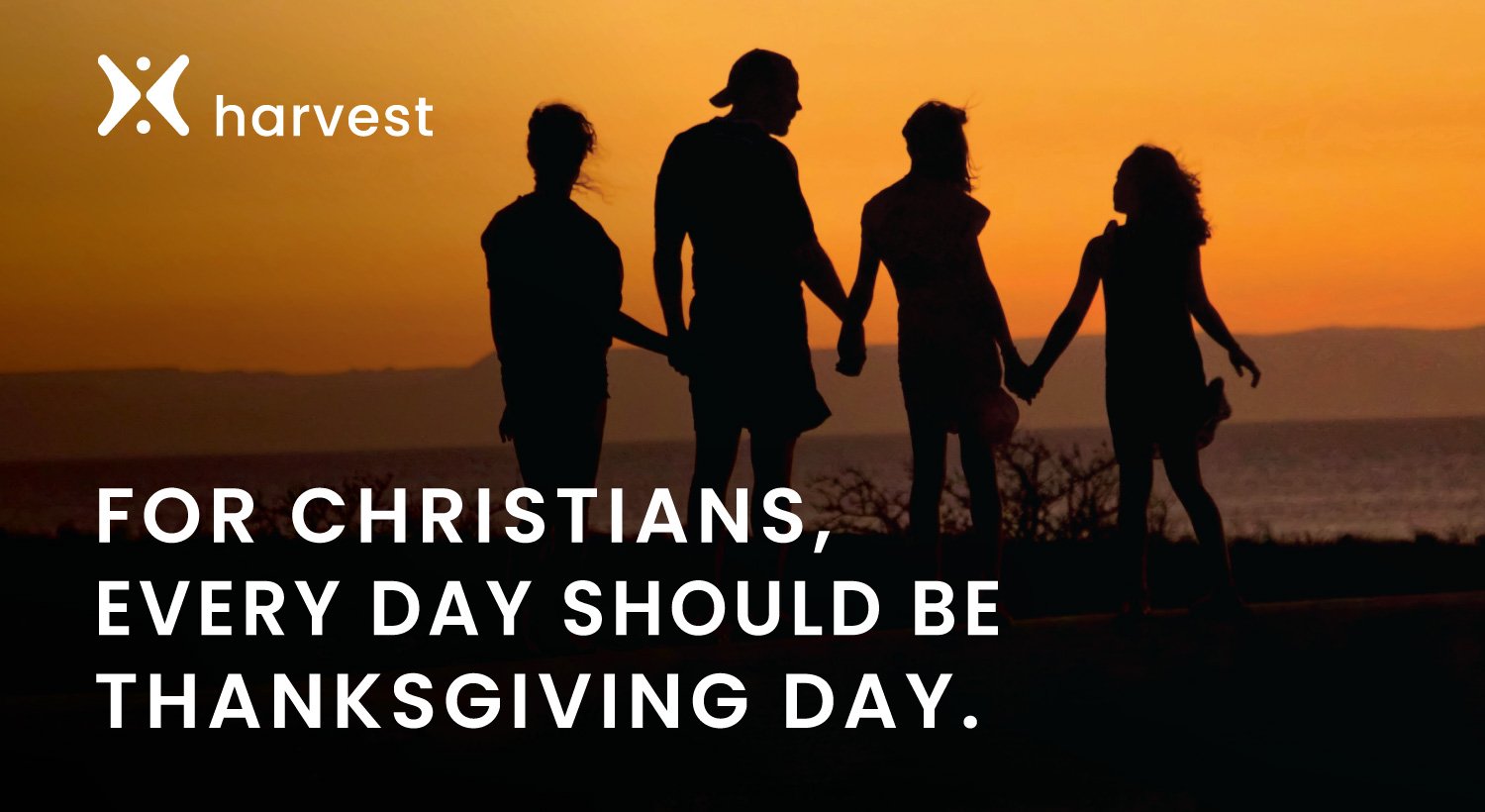 For Christians, every day should be Thanksgiving Day.