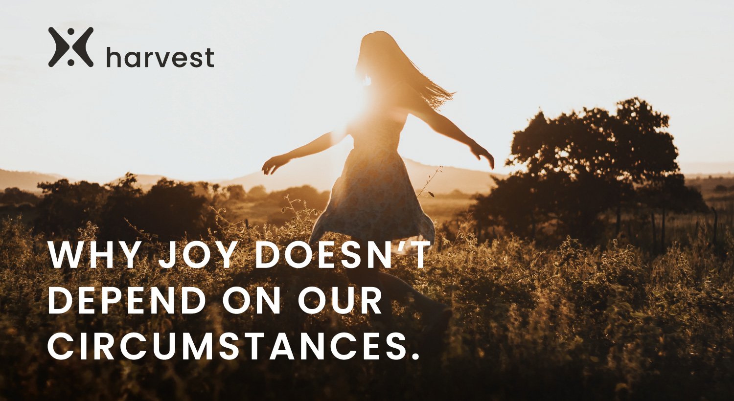 Why joy doesn’t depend on our circumstances.