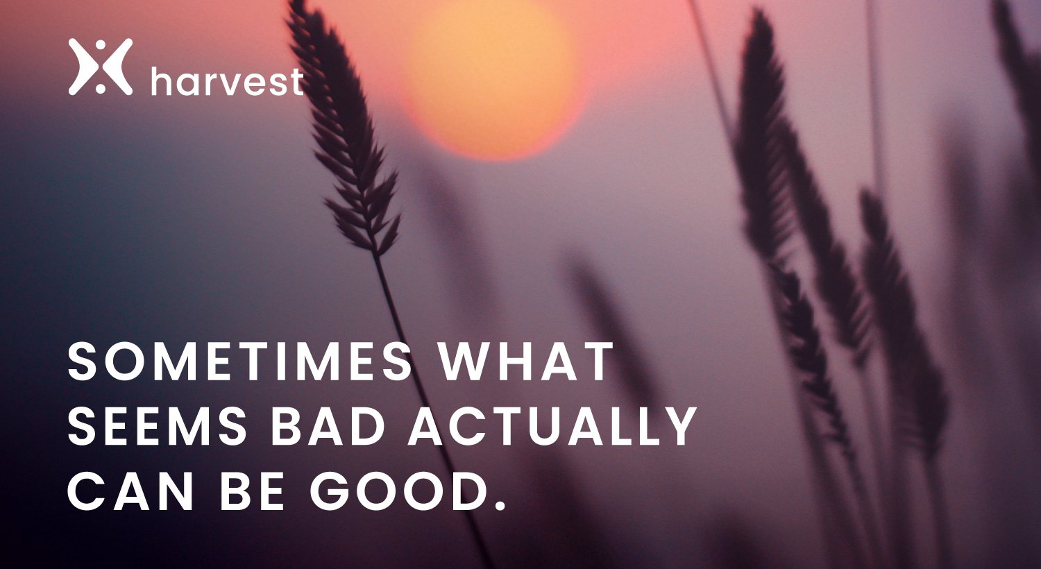Sometimes the things that we think are bad in life may turn out to be actually good. Sometimes the things that we think are bad in life may turn out to be actually good.