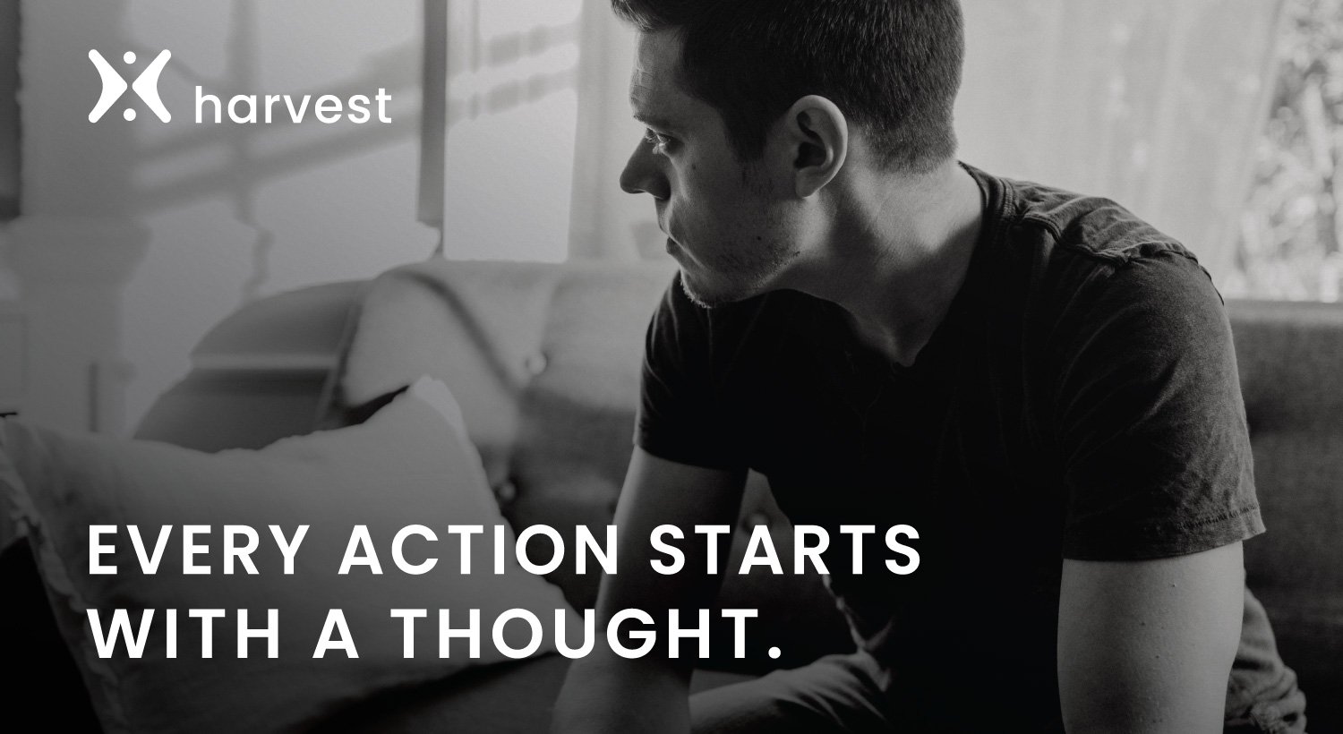 Every action starts with a thought. And what we think is what we’ll do.