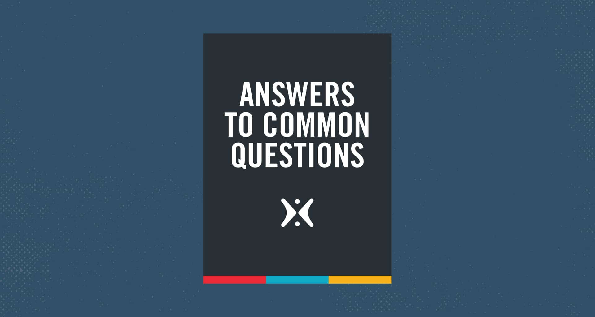 Answers to Common Questions